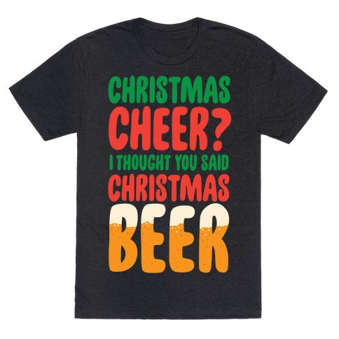 Christmas Cheer? i Thought You Said Christmas Beer Unisex Triblend Tee